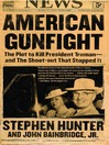 American Gunfight (eBook): The Plot to Kill Harry Truman—and the Shoot-out that Stopped It